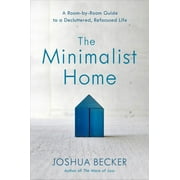The Minimalist Home : A Room-by-Room Guide to a Decluttered, Refocused Life (Hardcover)