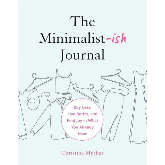 The Minimalist-Ish Journal: Buy Less, Live Better, and Find Joy in What You Already Have, (Paperback)
