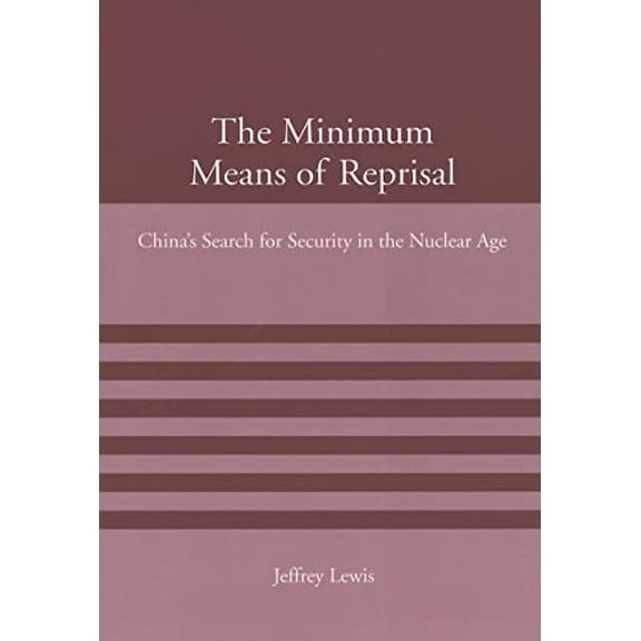 Pre-Owned The Minimum Means of Reprisal: China's Search for Security in the Nuclear Age (Paperback) 0262622025 9780262622028