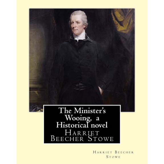 The Minister's Wooing, By Harriet Beecher Stowe, ( Historical novel ) (Paperback)