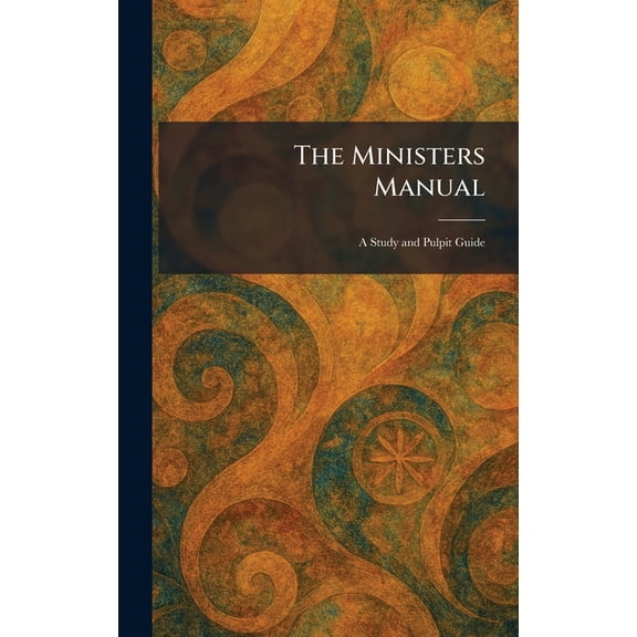 The Ministers Manual: A Study and Pulpit Guide, (Hardcover)