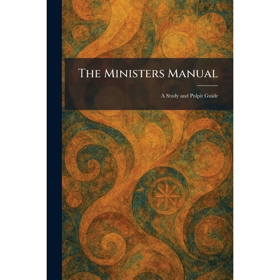 The Ministers Manual: A Study and Pulpit Guide, (Paperback)