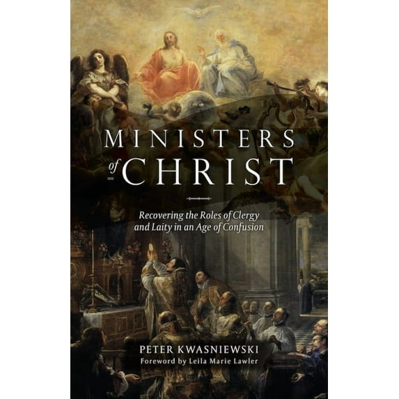 The Ministers of Christ: Recovering the Roles of Clergy and Laity in an Age of Confusion, (Paperback)