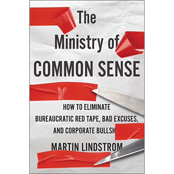 Pre-Owned The Ministry of Common Sense: How to Eliminate Bureaucratic Red Tape, Bad Excuses, and Corporate Bs Hardcover