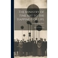 thumbnail image 1 of The Ministry of Fine Art to the Happiness of Life : Essays on Various Arts (Hardcover), 1 of 1