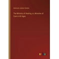 thumbnail image 1 of The Ministry of Healing, or, Miracles of Cure in All Ages (Paperback), 1 of 1