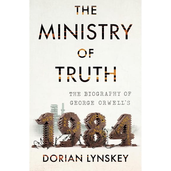 Pre-Owned The Ministry of Truth: The Biography of George Orwell's 1984