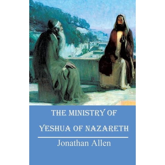 The Ministry of Yeshua of Nazareth, (Paperback)