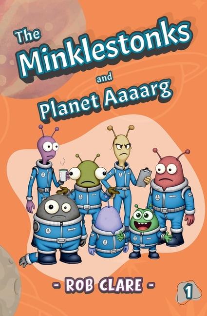 The Minklestonks The Minklestonks and Planet Aaaarg, Book 1, (Paperback)