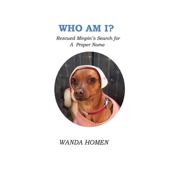 The Minpin Who Am I?: Rescued Minpin's Search for A Proper Name, Book 11, (Paperback)
