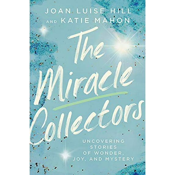 Pre-Owned The Miracle Collectors: Uncovering Stories of Wonder, Joy, and Mystery (Hardcover) 1546018026 9781546018025