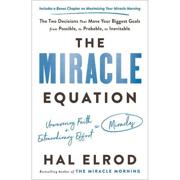 The Miracle Equation: The Two Decisions That Move Your Biggest Goals from Possible, to Probable, to Inevitable, (Paperback)