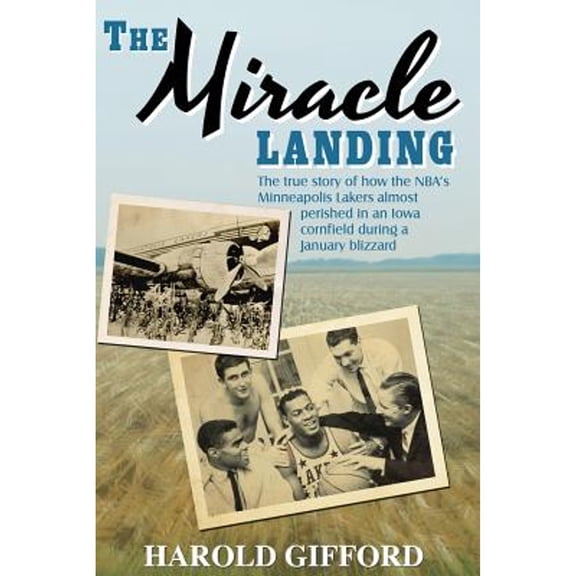 Pre-Owned The Miracle Landing: The True Story of How the NBA's Minneapolis Lakers Almost Perished in an Iowa Cornfield During a January Blizzard (Paperback) 1935991973 9781935991977