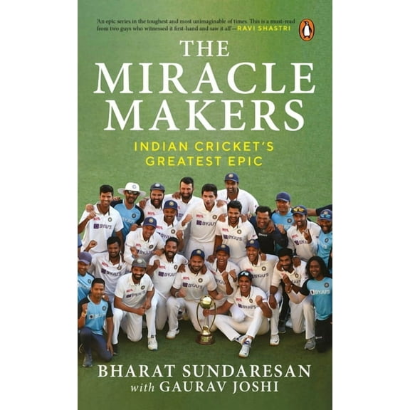 The Miracle Makers: Indian Cricket's Greatest Epic: Story Behind Indian Cricket's Historic Breach of the Gabba, (Paperback)