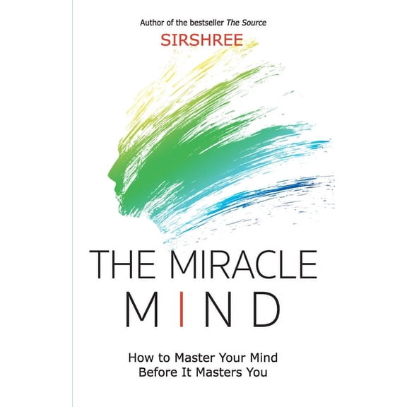 The Miracle Mind - How To Master Your Mind Before It Masters You, (Paperback)