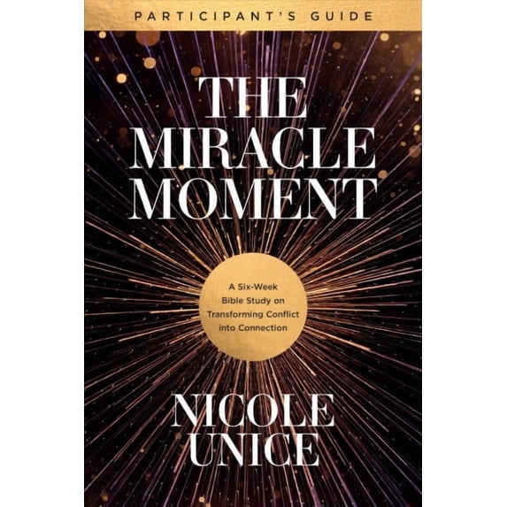 The Miracle Moment Participant’s Guide : A Six-Week Bible Study on Transforming Conflict into Connection (Paperback)