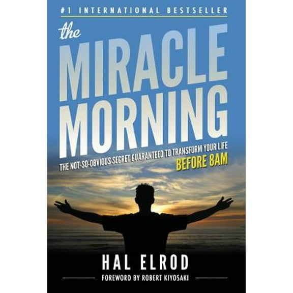 The Miracle Morning: The Not-So-Obvious Secret Guaranteed to Transform Your Life (Before 8am) (Hardcover) by Hal Elrod