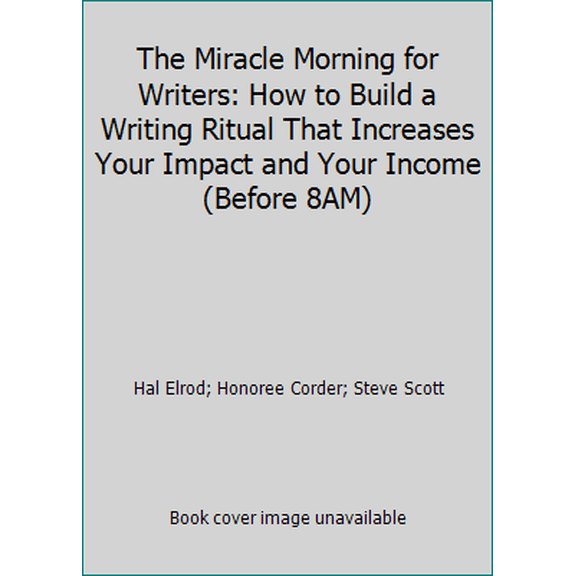 Pre-Owned The Miracle Morning for Writers: How to Build a Writing Ritual That Increases Your Impact and Your Income (Before 8AM) (Paperback) 1942589050 9781942589051