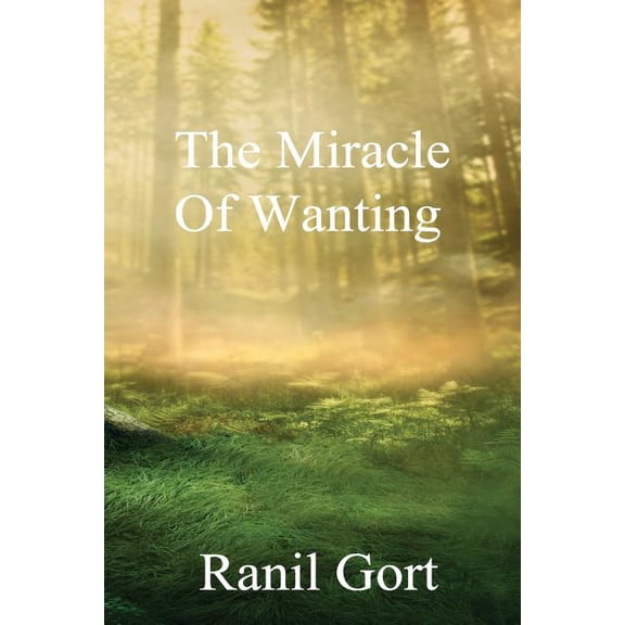 The Miracle Of Wanting Paperback 1727405692 9781727405699 Ranil Gort