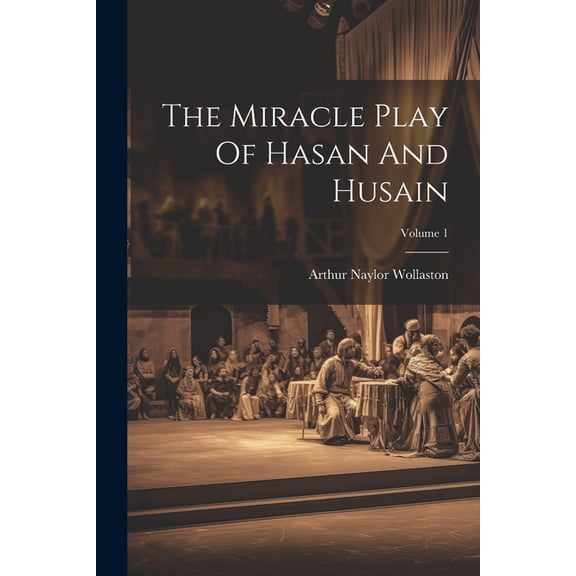 The Miracle Play Of Hasan And Husain; Volume 1, (Paperback)