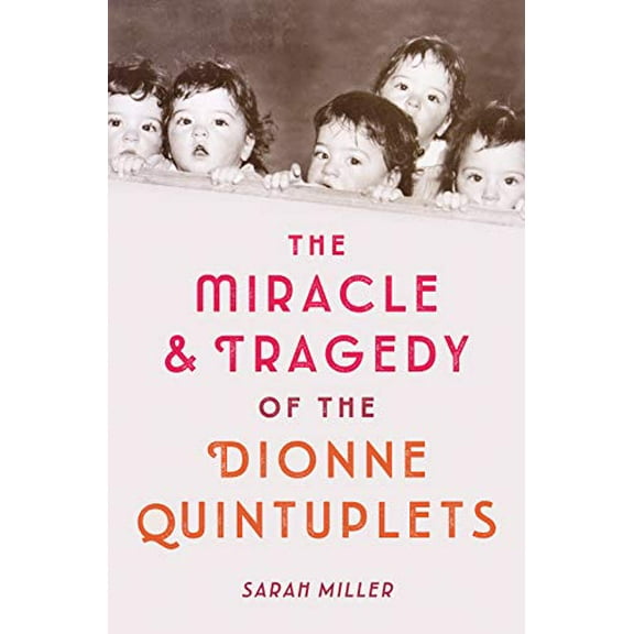 Pre-Owned The Miracle & Tragedy of the Dionne Quintuplets (Hardcover) 1524713813 9781524713812