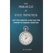 The Miracle of Five Minutes Just 5 minutes a day has the power to change your life, Paperback