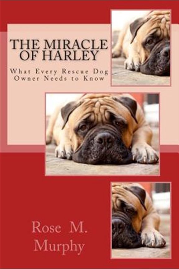 Pre-Owned The Miracle of Harley: What Every Rescue Dog Owner Needs to Know (Paperback) 0615519806 9780615519807