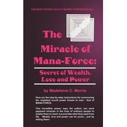 The Miracle of Mana-Force Secret of Wealth, Love, and Power, Hardcover