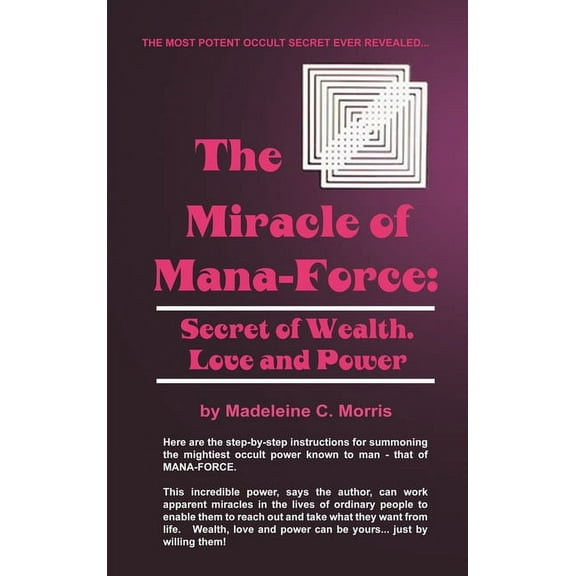 The Miracle of Mana-Force: Secret of Wealth, Love, and Power, (Hardcover)