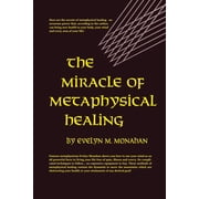 The Miracle of Metaphysical Healing, Paperback
