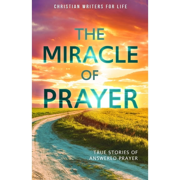 The Miracle of Prayer: True Stories of Answered Prayer, (Paperback)
