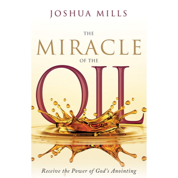 Pre-Owned The Miracle of the Oil: Receive the Power of Gods Anointing, 9781641239189, 1641239182, Hardcover,