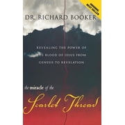 The Miracle of the Scarlet Thread Revealing the Power of the Blood of Jesus from Genesis to Revelation, Hardcover