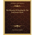 thumbnail image 1 of The Miracles Of Healing By The Lord Jesus Christ (Paperback), 1 of 1