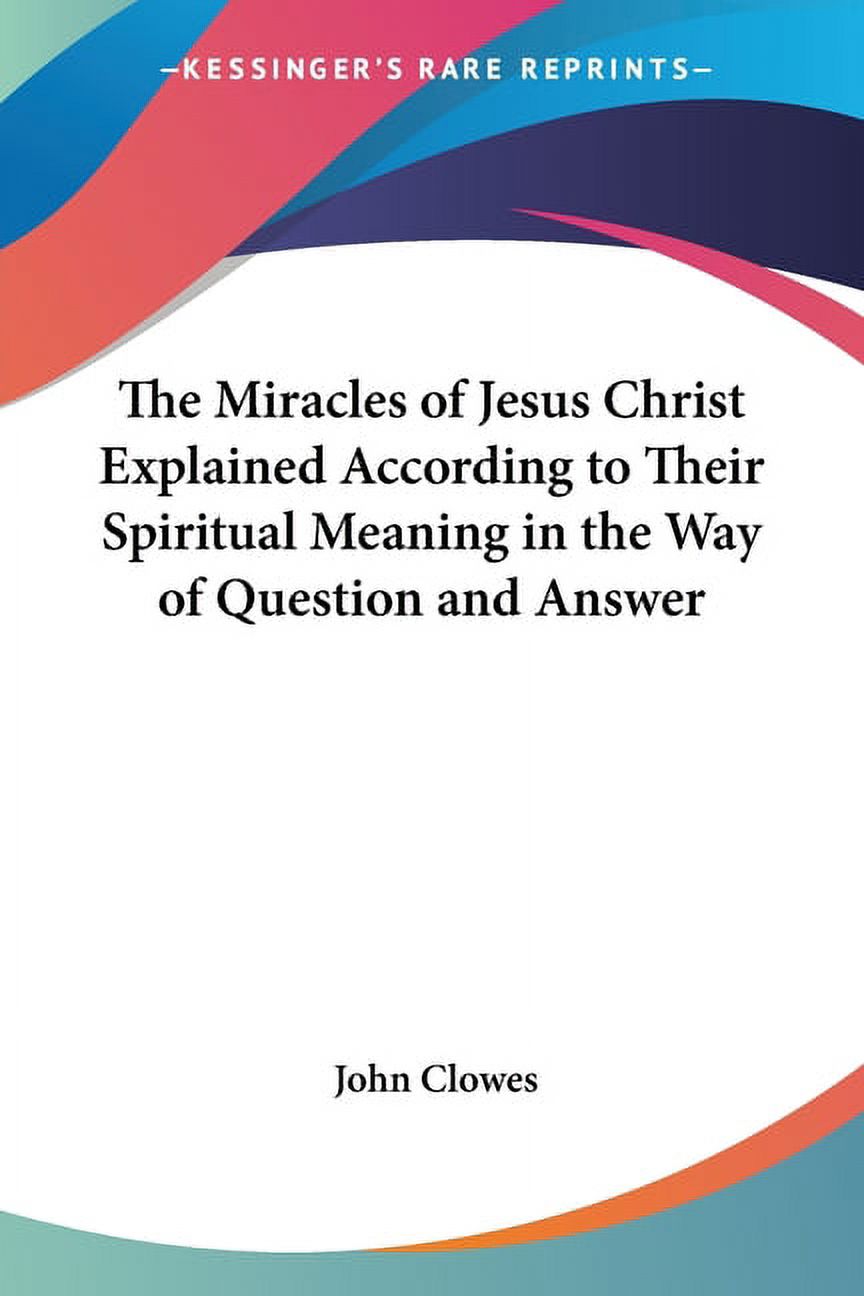 The Miracles of Jesus Christ Explained According to Their Spiritual ...