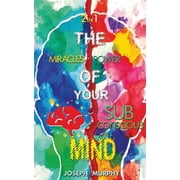 The Miracles of Your Mind & The Power Of Your Subconscious Mind, Paperback