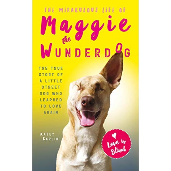Pre-Owned The Miraculous Life of Maggie the Wunderdog: The true story of a little street dog who learned to love again Paperback