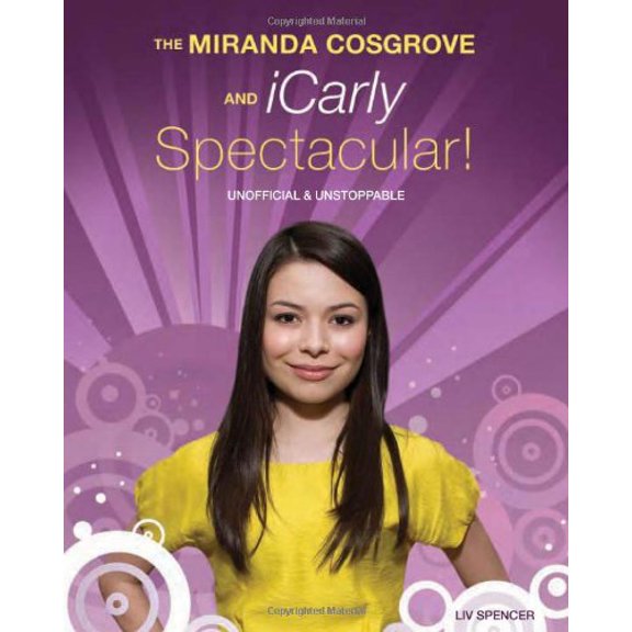 Pre-Owned The Miranda Cosgrove and Icarly Spectacular!: Unofficial and Unstoppable (Paperback) 155022929X 9781550229295