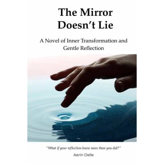 The Mirror Doesn't Lie: A Novel of Inner Transformation and Gentle Reflection, (Paperback)