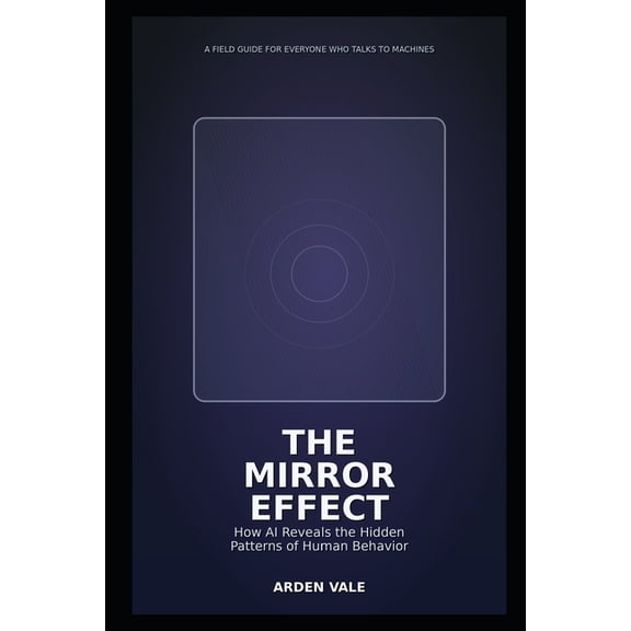 The Mirror Effect: What Chatbots Reveal About Your Mind-and How to Use AI Without Being Used, (Paperback)