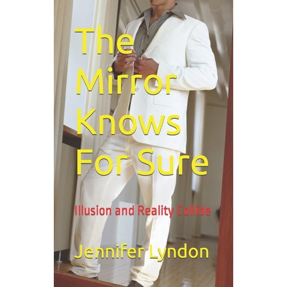 The Mirror Knows For Sure : Illusion and Reality Collide (Paperback)