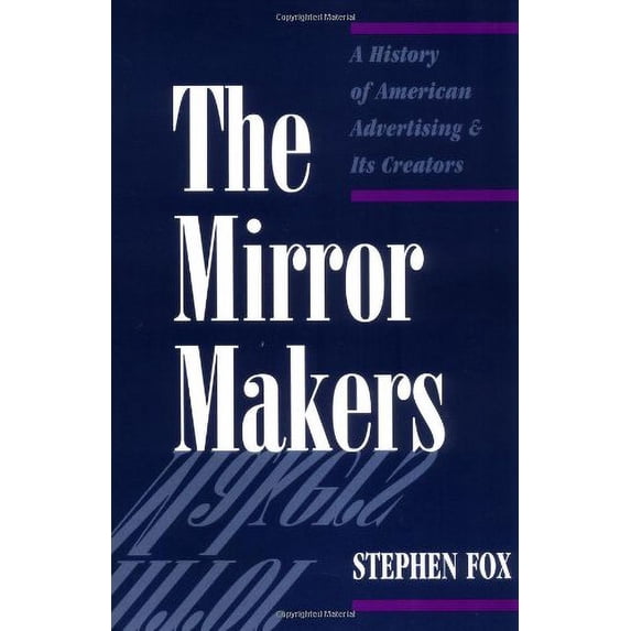 Pre-Owned The Mirror Makers: A History of American Advertising and Its Creators, 9780252066597, 0252066596, Paperback,