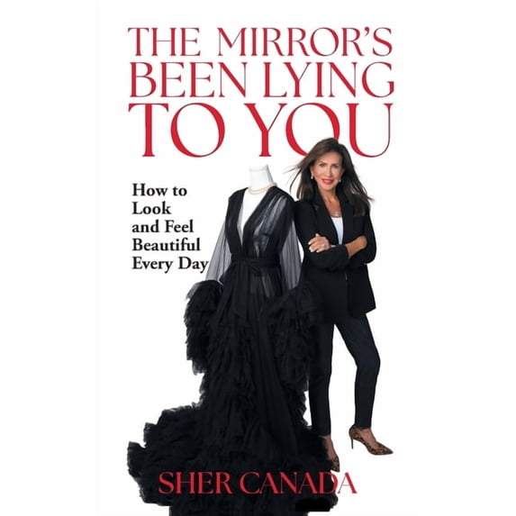 The Mirror's Been Lying to You: How to Look and Feel Beautiful Every Day, (Paperback)