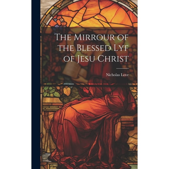The Mirrour of the Blessed Lyf of Jesu Christ (Hardcover)