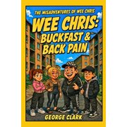 The Misadventures of Wee Chris Wee Chris Buckfast & Back Pain, Book 3, Paperback