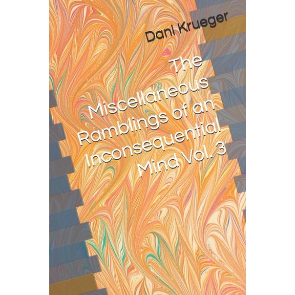 The Miscellaneous Ramblings of an Incons The Miscellaneous Ramblings of an Inconsequential Mind Vol. 3, (Paperback)