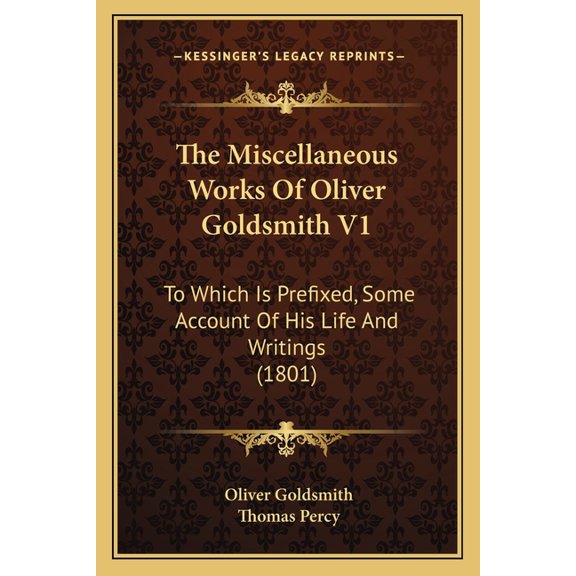 The Miscellaneous Works Of Oliver Goldsmith V1 : To Which Is Prefixed, Some Account Of His Life And Writings (1801) (Paperback)