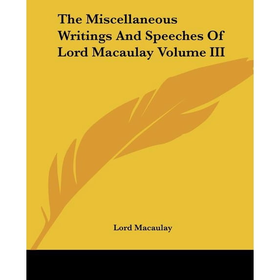 The Miscellaneous Writings And Speeches Of Lord Macaulay Volume III (Paperback)