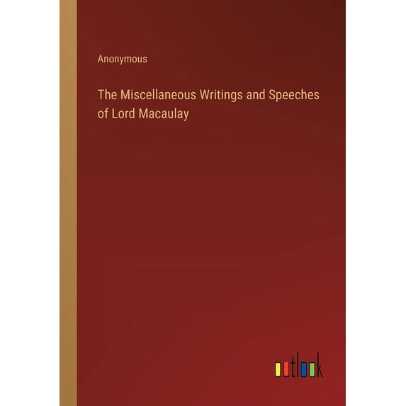 The Miscellaneous Writings and Speeches of Lord Macaulay (Paperback)