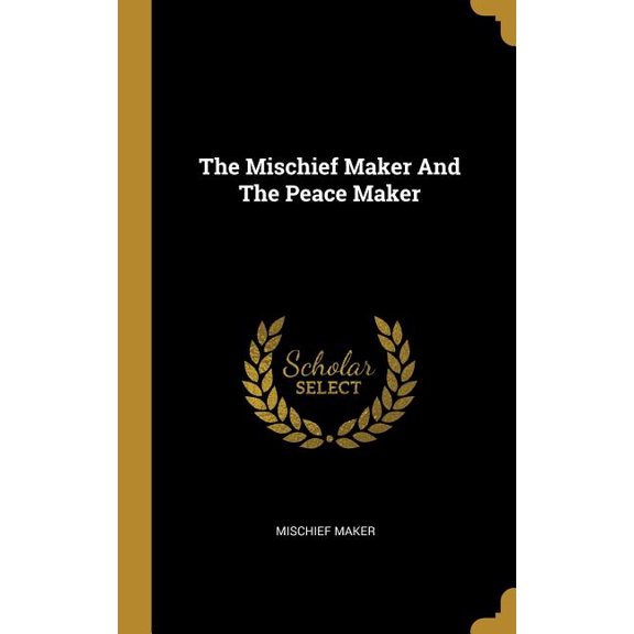 The Mischief Maker And The Peace Maker (Hardcover)